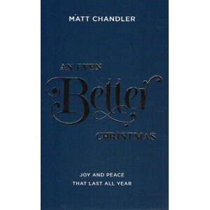 An Even Better Christmas by Matt Chandler